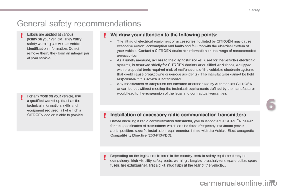 Citroen GRAND C4 PICASSO 2017 2.G Owners Manual 229
C4-Picasso-II_en_Chap06_securite_ed02-2016
General safety recommendations
Labels are applied at various 
points on your vehicle. They carry 
safety warnings as well as vehicle 
identification info