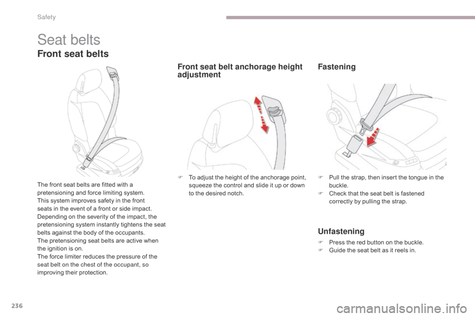 Citroen GRAND C4 PICASSO 2017 2.G Owners Manual 236
C4-Picasso-II_en_Chap06_securite_ed02-2016
Seat belts
Front seat belts
The front seat belts are fitted with a
pretensioning and force limiting system.
This system improves safety in the front
se Citroen GRAND C4 PICASSO 2017 2.G Owners Manual 236
C4-Picasso-II_en_Chap06_securite_ed02-2016
Seat belts
Front seat belts
The front seat belts are fitted with a
pretensioning and force limiting system.
This system improves safety in the front
se