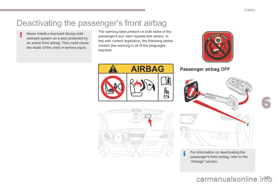 Citroen GRAND C4 PICASSO 2017 2.G Owners Manual 247
C4-Picasso-II_en_Chap06_securite_ed02-2016
Deactivating the passengers front airbag
Passenger airbag OFF
For information on deactivating the
passengers front airbag, refer to the
"Airbags" sec Citroen GRAND C4 PICASSO 2017 2.G Owners Manual 247
C4-Picasso-II_en_Chap06_securite_ed02-2016
Deactivating the passengers front airbag
Passenger airbag OFF
For information on deactivating the
passengers front airbag, refer to the
"Airbags" sec