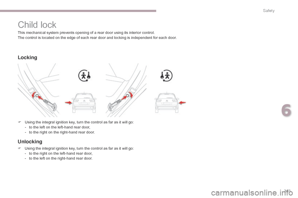 Citroen GRAND C4 PICASSO 2017 2.G Owners Manual 261
C4-Picasso-II_en_Chap06_securite_ed02-2016
Child lock
This mechanical system prevents opening of a rear door using its interior control.
The control is located on the edge of each rear door and lo Citroen GRAND C4 PICASSO 2017 2.G Owners Manual 261
C4-Picasso-II_en_Chap06_securite_ed02-2016
Child lock
This mechanical system prevents opening of a rear door using its interior control.
The control is located on the edge of each rear door and lo