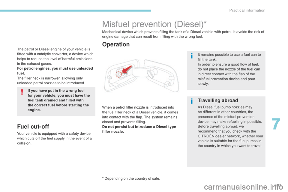 Citroen GRAND C4 PICASSO 2017 2.G Owners Manual 263
C4-Picasso-II_en_Chap07_info-pratiques_ed02-2016
The petrol or Diesel engine of your vehicle is 
fitted with a catalytic converter, a device which 
helps to reduce the level of harmful emissions 
