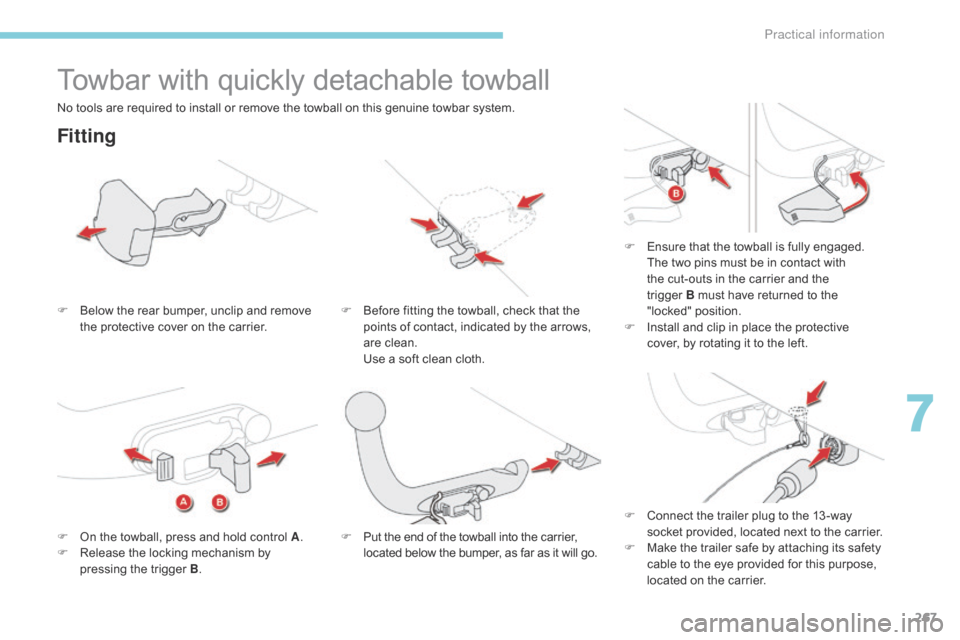 Citroen GRAND C4 PICASSO 2017 2.G Owners Manual 267
C4-Picasso-II_en_Chap07_info-pratiques_ed02-2016
Towbar with quickly detachable towball
Fitting
F Below the rear bumper, unclip and remove the protective cover on the carrier. F
 B efore fitting t