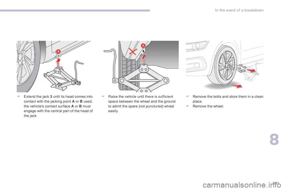 Citroen GRAND C4 PICASSO 2017 2.G Owners Manual 301
C4-Picasso-II_en_Chap08_en-cas-panne_ed02-2016
F Extend the jack 3 until its head comes into contact with the jacking point A or B used;
the vehicles contact sur face A or B must
engage with th Citroen GRAND C4 PICASSO 2017 2.G Owners Manual 301
C4-Picasso-II_en_Chap08_en-cas-panne_ed02-2016
F Extend the jack 3 until its head comes into contact with the jacking point A or B used;
the vehicles contact sur face A or B must
engage with th