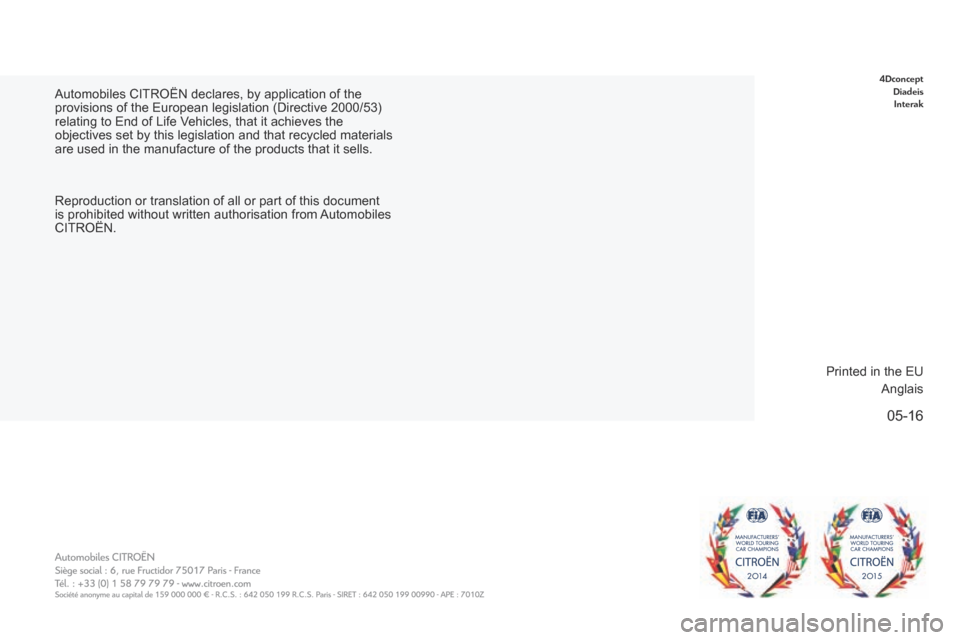 Citroen GRAND C4 PICASSO 2017 2.G Owners Manual 05-16
C4-Picasso-II_en_Chap11_fin
Automobiles CITROËN declares, by application of the
provisions of the European legislation (Directive 2000/53)
relating to End of Life V
ehicles, that it achieves Citroen GRAND C4 PICASSO 2017 2.G Owners Manual 05-16
C4-Picasso-II_en_Chap11_fin
Automobiles CITROËN declares, by application of the
provisions of the European legislation (Directive 2000/53)
relating to End of Life V
ehicles, that it achieves
