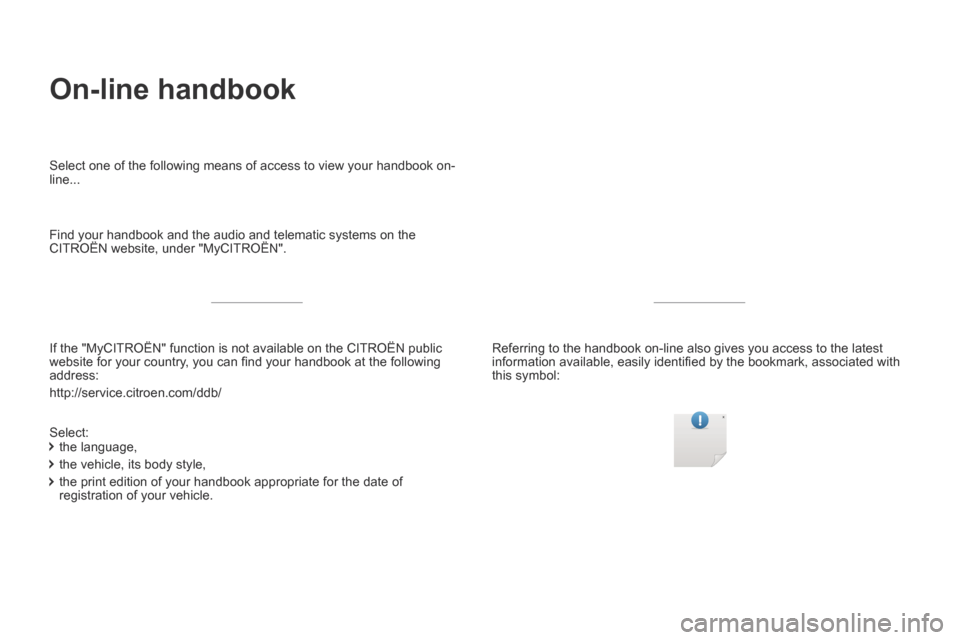 Citroen GRAND C4 PICASSO 2017 2.G Owners Manual Transversal-Citroen_en_Chap00_debut
On-line handbook
If the "MyCITROËN" function is not available on the CITROËN public\
website for your country, you can fi nd your handbook at the followin Citroen GRAND C4 PICASSO 2017 2.G Owners Manual Transversal-Citroen_en_Chap00_debut
On-line handbook
If the "MyCITROËN" function is not available on the CITROËN public\
website for your country, you can fi nd your handbook at the followin