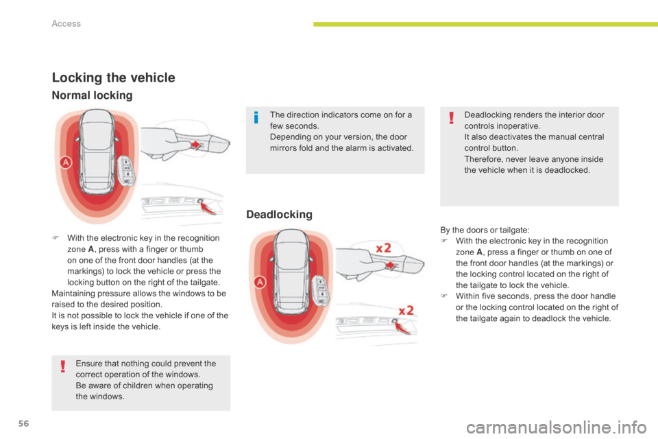 Citroen GRAND C4 PICASSO 2017 2.G Owners Guide 56
C4-Picasso-II_en_Chap02_ouvertures_ed02-2016
Ensure that nothing could prevent the
correct operation of the windows.
Be aware of children when operating
the windows.
Locking the vehicle
F With th Citroen GRAND C4 PICASSO 2017 2.G Owners Guide 56
C4-Picasso-II_en_Chap02_ouvertures_ed02-2016
Ensure that nothing could prevent the
correct operation of the windows.
Be aware of children when operating
the windows.
Locking the vehicle
F With th