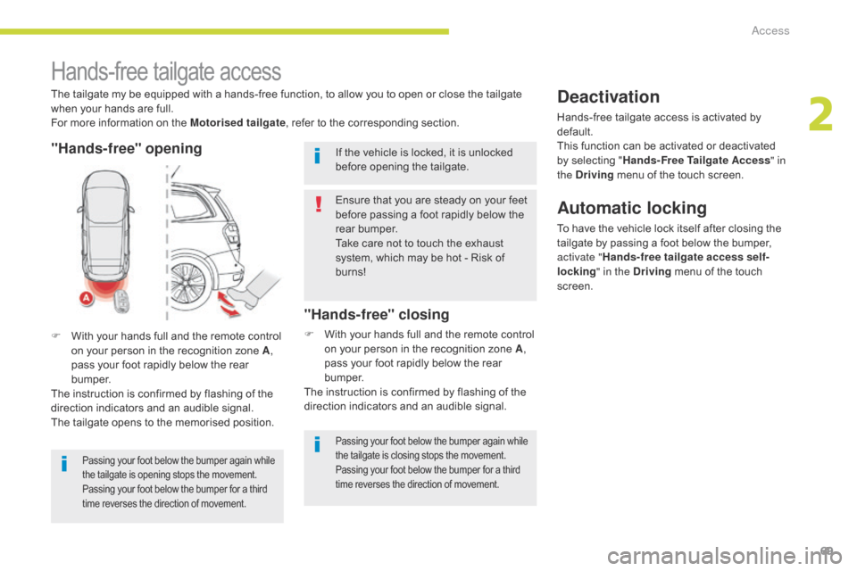 Citroen GRAND C4 PICASSO 2017 2.G Manual PDF 69
C4-Picasso-II_en_Chap02_ouvertures_ed02-2016
Hands-free tailgate access
The tailgate my be equipped with a hands-free function, to allow you to open or close the tailgate 
when your hands are full.