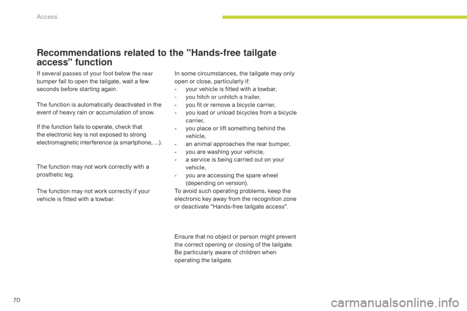 Citroen GRAND C4 PICASSO 2017 2.G Manual PDF 70
C4-Picasso-II_en_Chap02_ouvertures_ed02-2016
Recommendations related to the "Hands-free tailgate 
access" function
If several passes of your foot below the rear 
bumper fail to open the tailgate, w