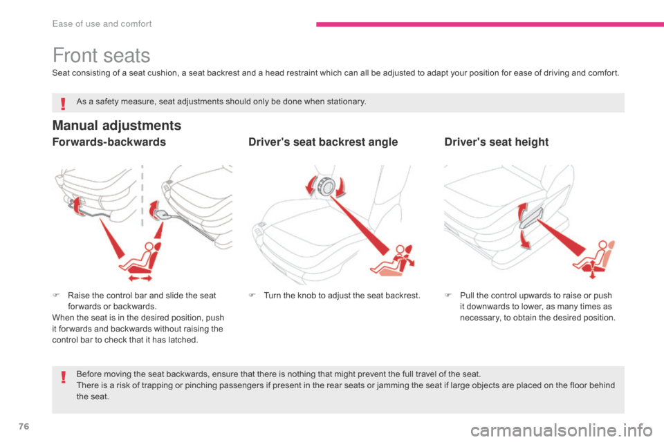 Citroen GRAND C4 PICASSO 2017 2.G Owners Manual 76
C4-Picasso-II_en_Chap03_ergonomie-confort_ed02-2016
Front seats
Manual adjustments
F Raise the control bar and slide the seat for wards or backwards.
When the seat is in the desired position, push Citroen GRAND C4 PICASSO 2017 2.G Owners Manual 76
C4-Picasso-II_en_Chap03_ergonomie-confort_ed02-2016
Front seats
Manual adjustments
F Raise the control bar and slide the seat for wards or backwards.
When the seat is in the desired position, push