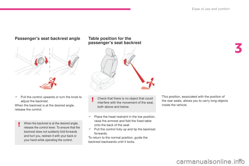 Citroen GRAND C4 PICASSO 2017 2.G Owners Manual 77
C4-Picasso-II_en_Chap03_ergonomie-confort_ed02-2016
F Pull the control upwards or turn the knob to adjust the backrest.
When the backrest is at the desired angle,
release the control.
Table positi Citroen GRAND C4 PICASSO 2017 2.G Owners Manual 77
C4-Picasso-II_en_Chap03_ergonomie-confort_ed02-2016
F Pull the control upwards or turn the knob to adjust the backrest.
When the backrest is at the desired angle,
release the control.
Table positi