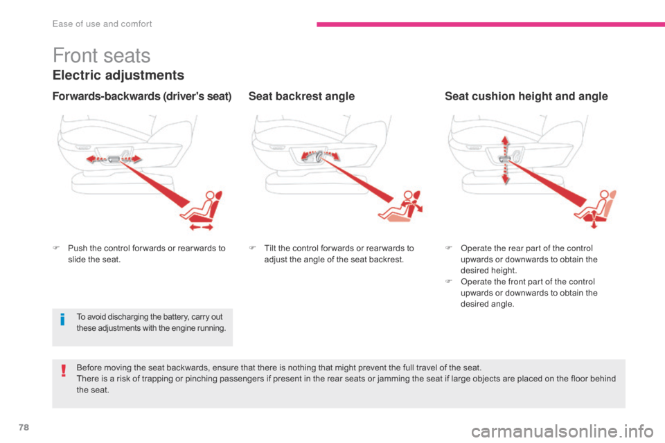 Citroen GRAND C4 PICASSO 2017 2.G Manual PDF 78
C4-Picasso-II_en_Chap03_ergonomie-confort_ed02-2016
Front seats
Electric adjustments
F Push the control for wards or rear wards to slide the seat. F
 T ilt the control for wards or rear wards to 
a