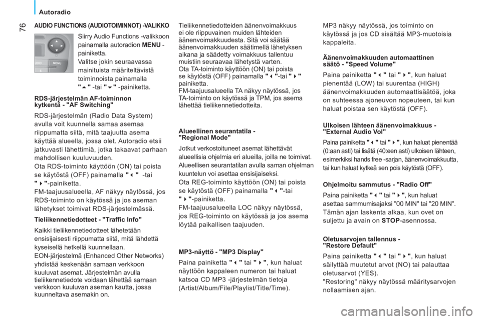 CITROEN NEMO 2014  Omistajan Käsikirjat (in Finnish)  76
Autoradio
 
AUDIO FUNCTIONS (AUDIOTOIMINNOT) -VALIKKO 
 
 
RDS-järjestelmän AF-toiminnon 
kytkentä - "AF Switching" 
  RDS-järjestelmän (Radio Data System) 
avulla voit kuunnella samaa asemaa