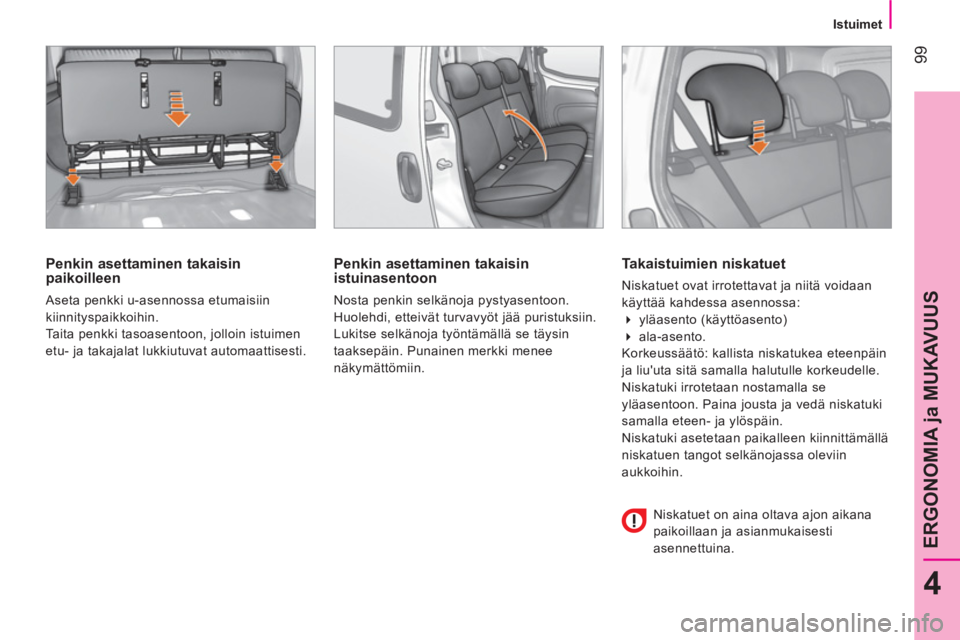 CITROEN NEMO 2013 Omistajan Käsikirjat (in Finnish) 99
4
ERGONOMIA ja MUKAVUUS
Istuimet
Penkin asettaminen takaisin
paikoilleen
Aseta penkki u-asennossa etumaisiin
kiinnityspaikkoihin.
Taita penkki tasoasentoon, jolloin istuimen CITROEN NEMO 2013 Omistajan Käsikirjat (in Finnish) 99
4
ERGONOMIA ja MUKAVUUS
Istuimet
Penkin asettaminen takaisin
paikoilleen
Aseta penkki u-asennossa etumaisiin
kiinnityspaikkoihin.
Taita penkki tasoasentoon, jolloin istuimen