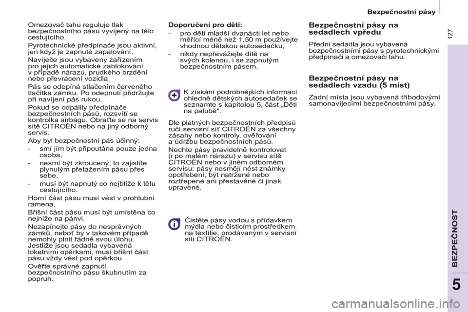 CITROEN BERLINGO MULTISPACE 2017 Návod na použití (in Czech) 127
Berlingo2VP_cs_Chap05_Securite_ed02-2016Berlingo2VP_cs_Chap05_Securite_ed02-2016
Doporučení pro děti:
-
pro děti mladší dvanácti let nebo
měřící méně než 1,50
m používejte
v CITROEN BERLINGO MULTISPACE 2017 Návod na použití (in Czech) 127
Berlingo2VP_cs_Chap05_Securite_ed02-2016Berlingo2VP_cs_Chap05_Securite_ed02-2016
Doporučení pro děti:
-
pro děti mladší dvanácti let nebo
měřící méně než 1,50
m používejte
v