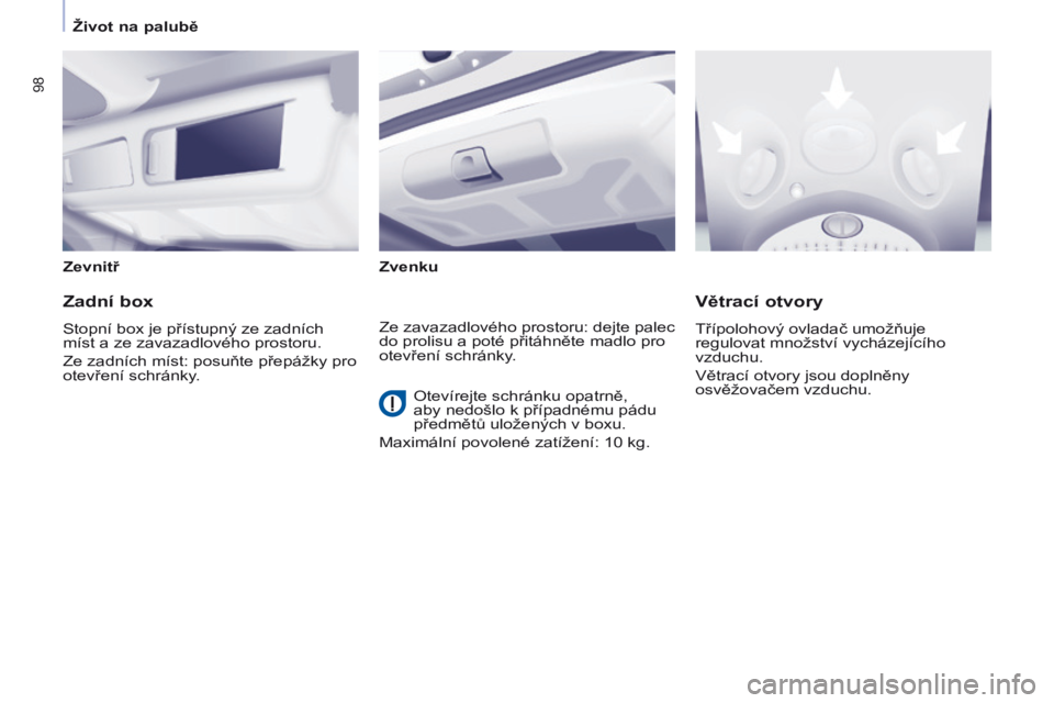 CITROEN BERLINGO MULTISPACE 2017 Návod na použití (in Czech) 98
Berlingo2VP_cs_Chap04_Ergonomie_ed02-2016Berlingo2VP_cs_Chap04_Ergonomie_ed02-2016
ZevnitřZvenku
Zadní box
Stopní box je přístupný ze zadních
míst a ze zavazadlového prostoru.
Ze zadních CITROEN BERLINGO MULTISPACE 2017 Návod na použití (in Czech) 98
Berlingo2VP_cs_Chap04_Ergonomie_ed02-2016Berlingo2VP_cs_Chap04_Ergonomie_ed02-2016
ZevnitřZvenku
Zadní box
Stopní box je přístupný ze zadních
míst a ze zavazadlového prostoru.
Ze zadních