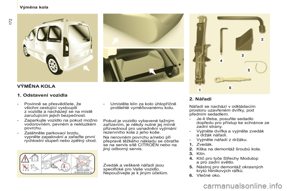 CITROEN BERLINGO MULTISPACE 2016 Návod na použití (in Czech) 172
Berlingo-2-vP_cs_Chap08_aide-rapide_ed01-2016
1. Odstavení vozidla
- Povinně se přesvědčete, že
všichni cestující vystoupili
z vozidla a nacházejí se na místě
zaručujícím jej CITROEN BERLINGO MULTISPACE 2016 Návod na použití (in Czech) 172
Berlingo-2-vP_cs_Chap08_aide-rapide_ed01-2016
1. Odstavení vozidla
- Povinně se přesvědčete, že
všichni cestující vystoupili
z vozidla a nacházejí se na místě
zaručujícím jej