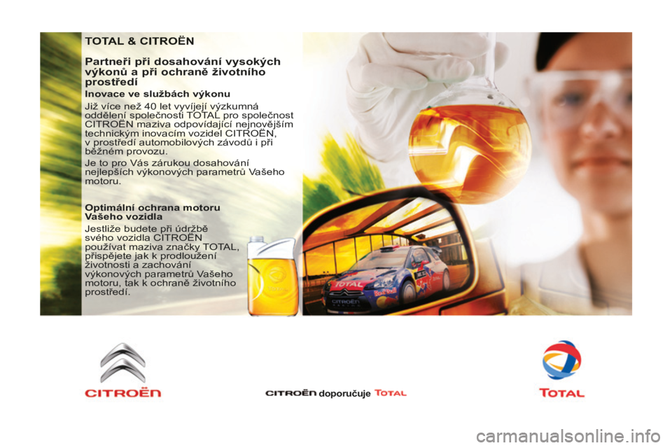 CITROEN BERLINGO MULTISPACE 2014 Návod na použití (in Czech) TOTAL & CITROËN
Partneři při dosahování vysokých
výkonů a při ochraně životního
prostředí
Inovace ve službách výkonu
Již více než 40 let vyvíjejí výzkumná
oddělen CITROEN BERLINGO MULTISPACE 2014 Návod na použití (in Czech) TOTAL & CITROËN
Partneři při dosahování vysokých
výkonů a při ochraně životního
prostředí
Inovace ve službách výkonu
Již více než 40 let vyvíjejí výzkumná
oddělen