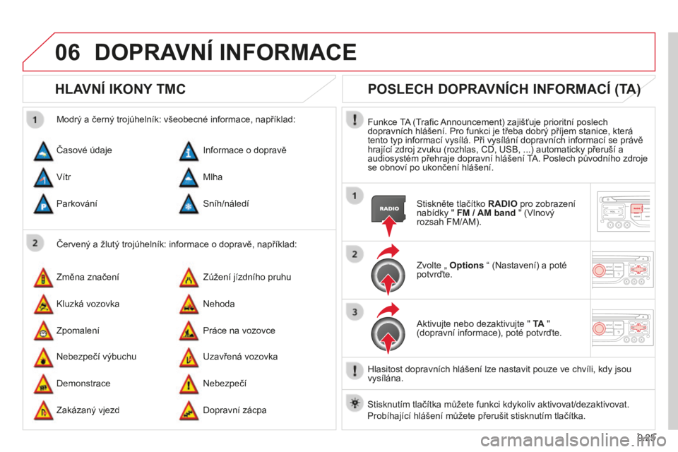 CITROEN BERLINGO MULTISPACE 2014 Návod na použití (in Czech) 9.25
06
Berlingo-2-VP-papier_cs_Chap09b_RT6-2-7_ed01-2014
DOPRAVNÍ INFORMACE
HLAVNÍ IKONY TMC
Červený a žlutý trojúhelník: informace o dopravě, například:
Modrý a černý tro CITROEN BERLINGO MULTISPACE 2014 Návod na použití (in Czech) 9.25
06
Berlingo-2-VP-papier_cs_Chap09b_RT6-2-7_ed01-2014
DOPRAVNÍ INFORMACE
HLAVNÍ IKONY TMC
Červený a žlutý trojúhelník: informace o dopravě, například:
Modrý a černý tro