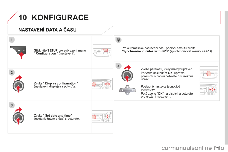 CITROEN BERLINGO MULTISPACE 2014  Návod na použití (in Czech) 9.49
10
Berlingo-2-VP-papier_cs_Chap09b_RT6-2-7_ed01-2014
 KONFIGURACE 
                N A S T A V E N Í   D A T A   A   Č A S U  
  Zvolte parametr, který má být upraven. 
 Potvrďte stisknutí