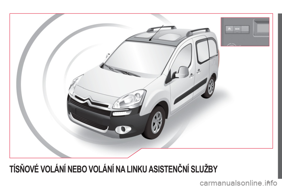 CITROEN BERLINGO MULTISPACE 2013  Návod na použití (in Czech) 9.1
TÍSŇOVÉ VOLÁNÍ NEBO VOLÁNÍ NA LINKU ASISTENČNÍ SLUŽBY  