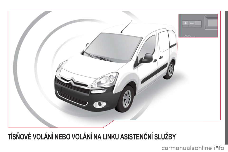 CITROEN BERLINGO ELECTRIC 2015  Návod na použití (in Czech) 9.1
TÍSŇOVÉ VOLÁNÍ NEBO VOLÁNÍ NA LINKU ASISTENČNÍ SLUŽBY  