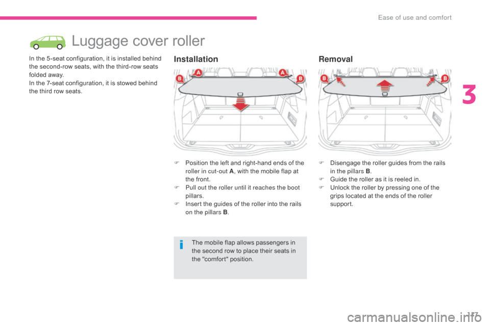 Citroen GRAND C4 PICASSO RHD 2017 2.G Owners Manual 117
Luggage cover roller
In the 5 -seat configuration, it is installed behind
the second-row seats, with the third-row seats
folded away.
In the 7-seat configuration, it is stowed behind
the third Citroen GRAND C4 PICASSO RHD 2017 2.G Owners Manual 117
Luggage cover roller
In the 5 -seat configuration, it is installed behind
the second-row seats, with the third-row seats
folded away.
In the 7-seat configuration, it is stowed behind
the third