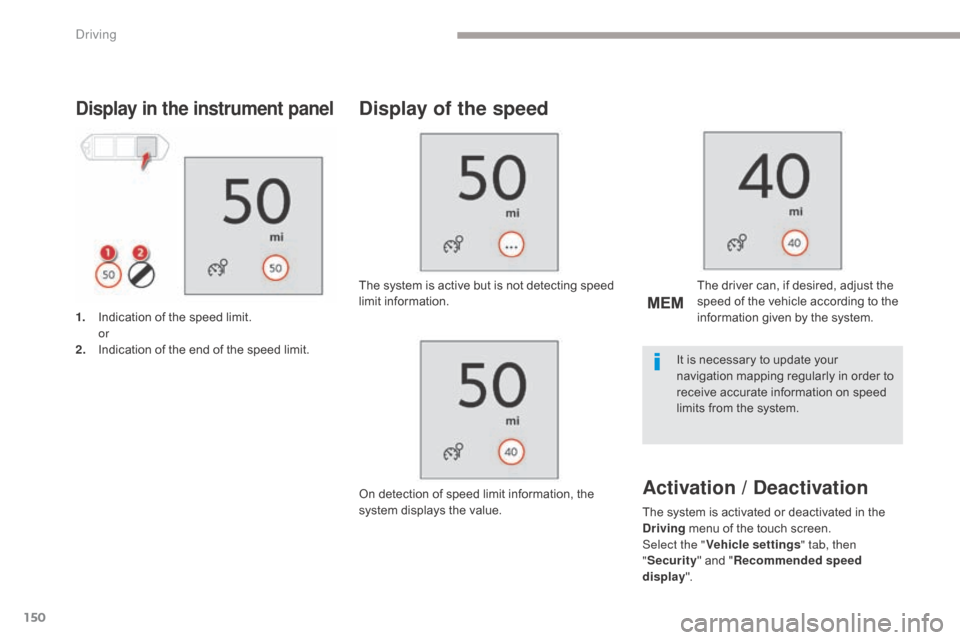 Citroen GRAND C4 PICASSO RHD 2017 2.G Owners Manual 150
Display in the instrument panel
1. Indication of the speed limit. or
2.
 I

ndication of the end of the speed limit.
Display of the speed
The system is active but is not detecting speed 
limit inf