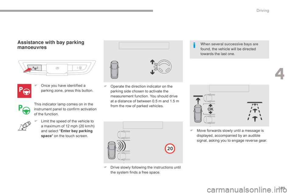 Citroen GRAND C4 PICASSO RHD 2017 2.G Owners Manual 199
F Once you have identified a parking zone, press this button.
Assistance with bay parking
manoeuvres
This indicator lamp comes on in the
instrument panel to confirm activation
of the function. Citroen GRAND C4 PICASSO RHD 2017 2.G Owners Manual 199
F Once you have identified a parking zone, press this button.
Assistance with bay parking
manoeuvres
This indicator lamp comes on in the
instrument panel to confirm activation
of the function.
