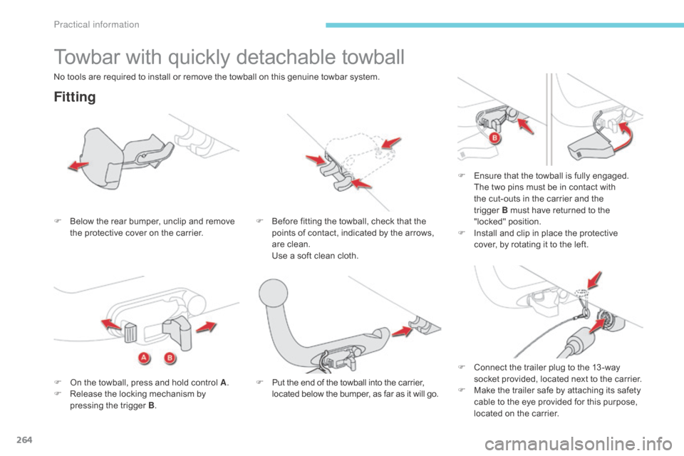 Citroen GRAND C4 PICASSO RHD 2017 2.G Owners Manual 264
Towbar with quickly detachable towball
Fitting
F Below the rear bumper, unclip and remove the protective cover on the carrier. F
B efore fitting the towball, check that the
points of contact, in Citroen GRAND C4 PICASSO RHD 2017 2.G Owners Manual 264
Towbar with quickly detachable towball
Fitting
F Below the rear bumper, unclip and remove the protective cover on the carrier. F
B efore fitting the towball, check that the
points of contact, in