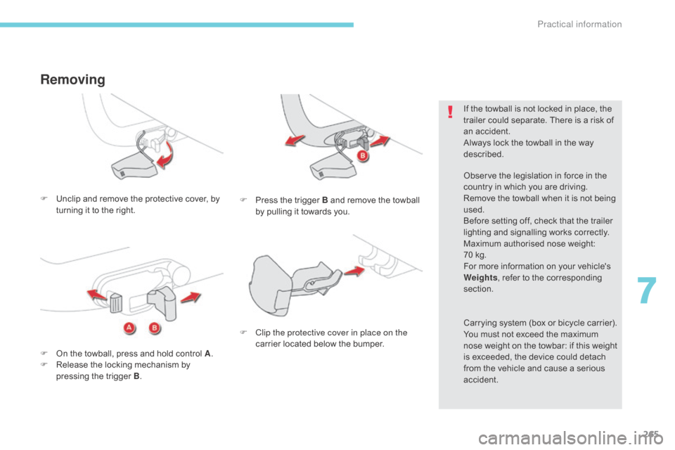 Citroen GRAND C4 PICASSO RHD 2017 2.G User Guide 265
F Unclip and remove the protective cover, by turning it to the right.
Removing
F Press the trigger B and remove the towball by pulling it towards you.
F
O
n the towball, press and hold control Citroen GRAND C4 PICASSO RHD 2017 2.G User Guide 265
F Unclip and remove the protective cover, by turning it to the right.
Removing
F Press the trigger B and remove the towball by pulling it towards you.
F
O
n the towball, press and hold control