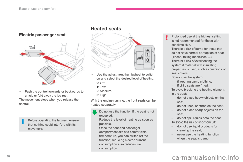 Citroen GRAND C4 PICASSO RHD 2017 2.G Owners Manual 82
Heated seats
F Use the adjustment thumbwheel to switch on and select the desired level of heating:
0: Off.
1 : Low.
2 : Medium.
3 : High.
With the engine running, the front seats can be 
heated sep