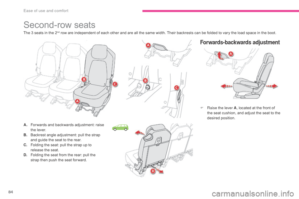 Citroen GRAND C4 PICASSO RHD 2017 2.G Owners Manual 84
Second-row seats
Forwards-backwards adjustment
F Raise the lever A, located at the front of 
the seat cushion, and adjust the seat to the 
desired position.
The 3 seats in the 2
nd row are independ