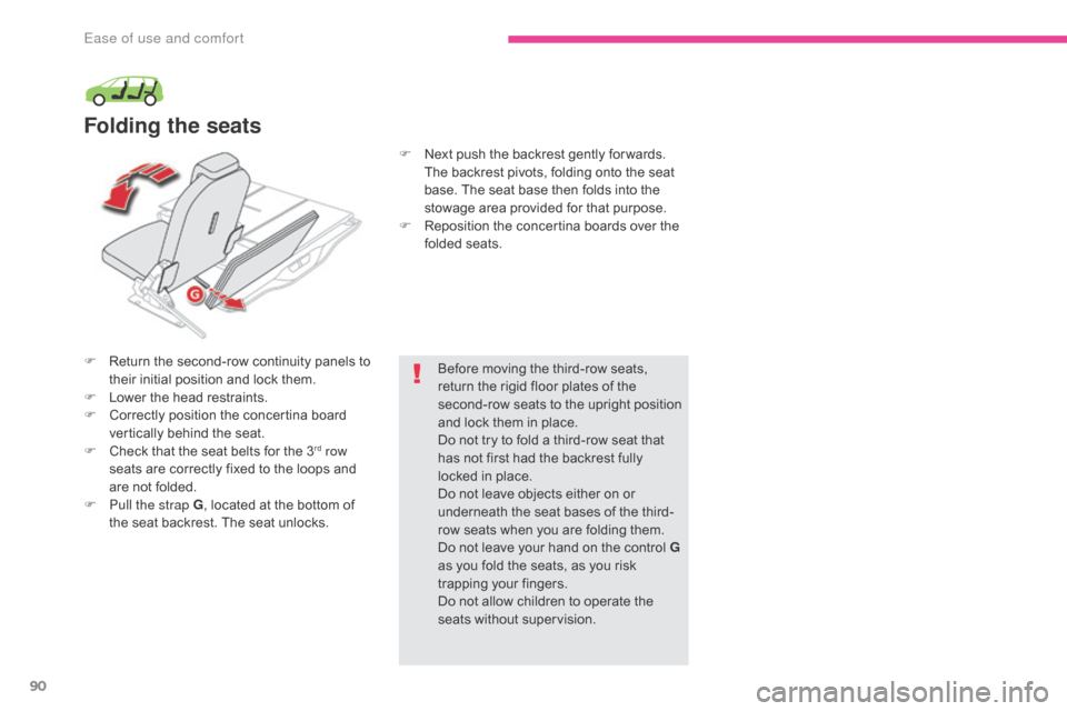 Citroen GRAND C4 PICASSO RHD 2017 2.G Owners Manual 90
F Return the second-row continuity panels to their initial position and lock them.
F
 
L
 ower the head restraints.
F
 
C
 orrectly position the concertina board 
vertically behind the seat.
F
 
C
