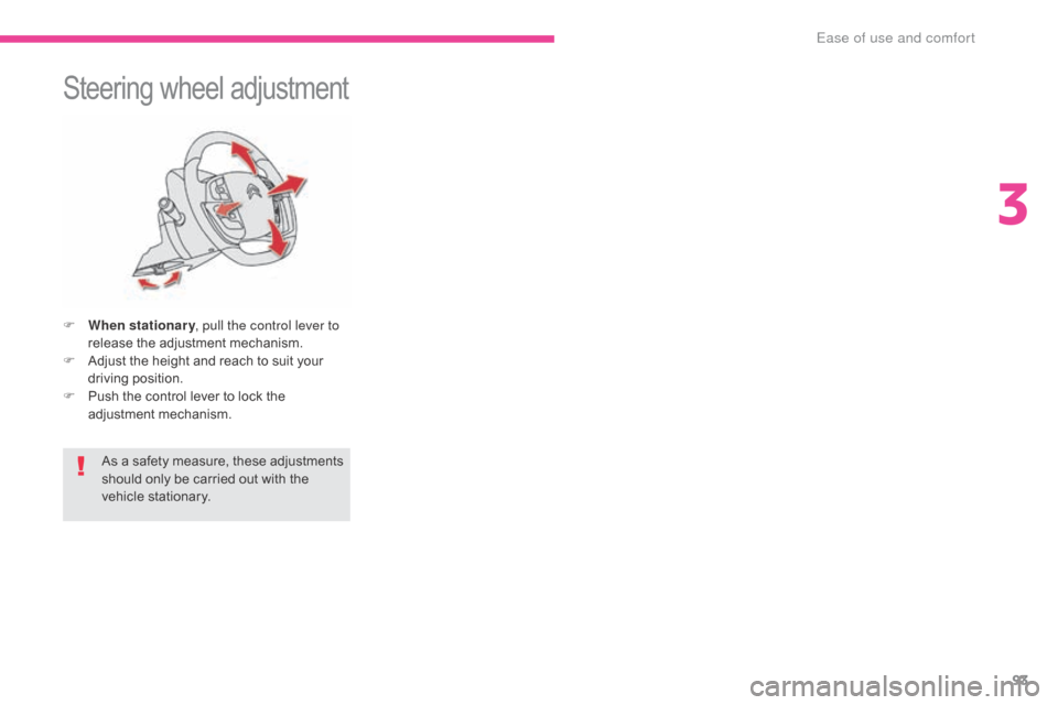 Citroen GRAND C4 PICASSO RHD 2017 2.G Owners Manual 93
Steering wheel adjustment
F When stationary, pull the control lever to
release the adjustment mechanism.
F
A
djust the height and reach to suit your
driving position.
F
P
ush the control le Citroen GRAND C4 PICASSO RHD 2017 2.G Owners Manual 93
Steering wheel adjustment
F When stationary, pull the control lever to
release the adjustment mechanism.
F
A
djust the height and reach to suit your
driving position.
F
P
ush the control le