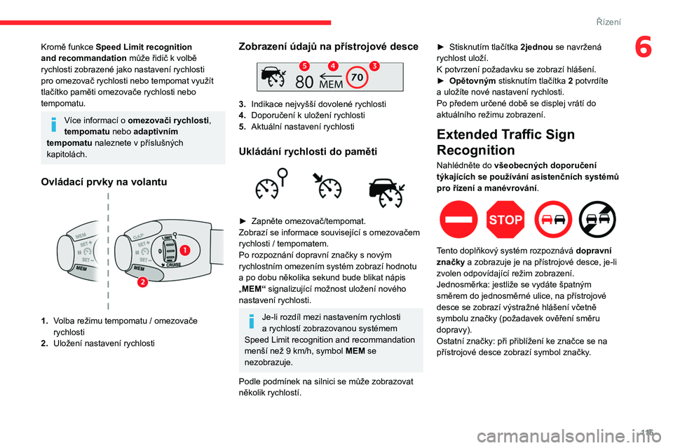 CITROEN BERLINGO VAN 2021  Návod na použití (in Czech) 11 5
Řízení
6Kromě funkce Speed Limit recognition 
and recommandation může řidič k volbě 
rychlosti zobrazené jako nastavení rychlosti 
pro omezovač rychlosti nebo tempomat využít 
tlač