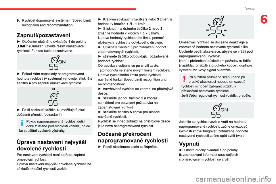 CITROEN BERLINGO VAN 2021  Návod na použití (in Czech) 11 7
Řízení
69.Rychlost doporučená systémem Speed Limit 
recognition and recommandation
Zapnutí/pozastavení
► Otočením otočného ovladače  1  do polohy 
„LIMIT “ (Omezení) zvolte re