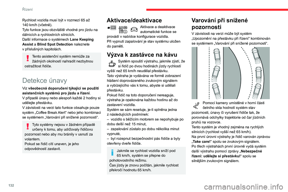 CITROEN BERLINGO VAN 2021  Návod na použití (in Czech) 132
Řízení
Rychlost vozidla musí být v rozmezí 65 až 
140   km/h (včetně).
Tyto funkce jsou obzvláště vhodné pro jízdu na 
dálnicích a
  rychlostních silnicích.
Další informace o
 