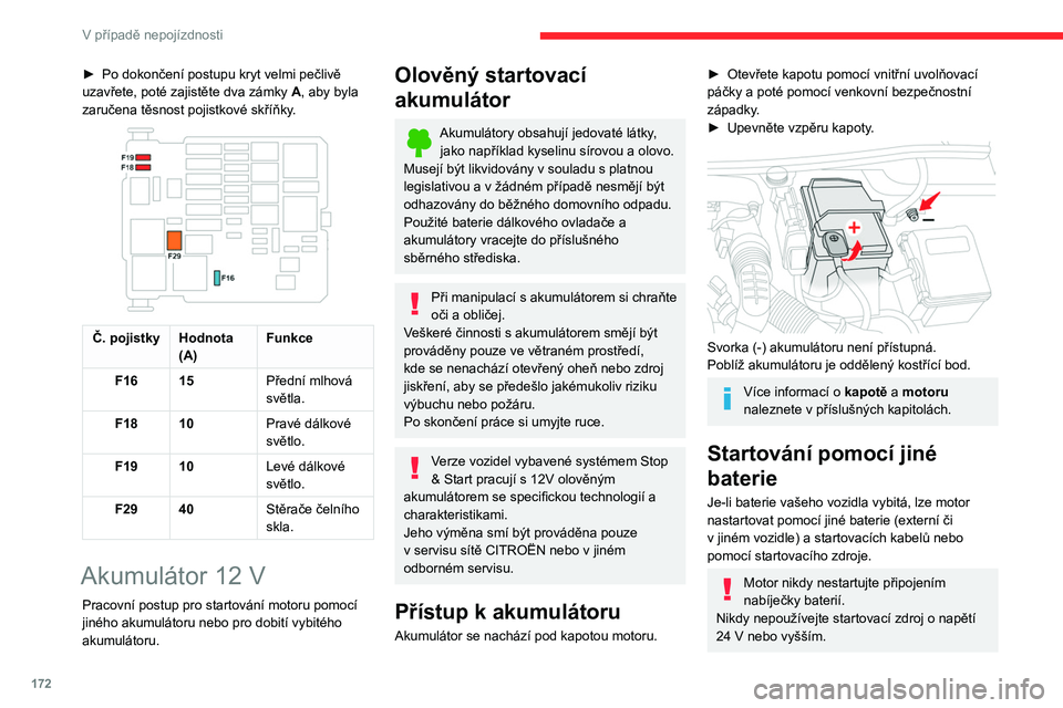 CITROEN BERLINGO VAN 2021 Návod na použití (in Czech) 172
V případě nepojízdnosti
► Po dokončení postupu kryt velmi pečlivě
uzavřete, poté zajistěte dva zámky A
, aby byla
zaručena těsnost pojistkové skříňky.
Č. pojistky Hodno CITROEN BERLINGO VAN 2021 Návod na použití (in Czech) 172
V případě nepojízdnosti
► Po dokončení postupu kryt velmi pečlivě
uzavřete, poté zajistěte dva zámky A
, aby byla
zaručena těsnost pojistkové skříňky.
Č. pojistky Hodno