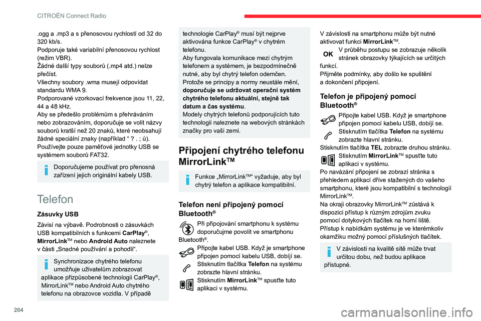 CITROEN BERLINGO VAN 2021 Návod na použití (in Czech) 204
CITROËN Connect Radio
Připojení smartphonu
CarPlay
®
Připojte kabel USB. Když je smartphone
připojen pomocí kabelu USB, dobíjí se.
Když na systému stisknete Telefon,
zobrazí se roz CITROEN BERLINGO VAN 2021 Návod na použití (in Czech) 204
CITROËN Connect Radio
Připojení smartphonu
CarPlay
®
Připojte kabel USB. Když je smartphone
připojen pomocí kabelu USB, dobíjí se.
Když na systému stisknete Telefon,
zobrazí se roz