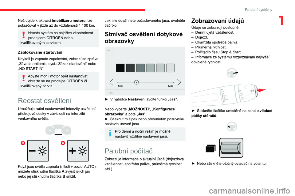 CITROEN BERLINGO VAN 2021 Návod na použití (in Czech) 21
Palubní systémy
1Než dojde k aktivaci imobilizéru motoru , lze
pokračovat v jízdě až do vzdálenosti 1 100 km.
Nechte systém co nejdříve zkontrolovat
prodejcem CITROËN nebo
kva CITROEN BERLINGO VAN 2021 Návod na použití (in Czech) 21
Palubní systémy
1Než dojde k aktivaci imobilizéru motoru , lze
pokračovat v jízdě až do vzdálenosti 1 100 km.
Nechte systém co nejdříve zkontrolovat
prodejcem CITROËN nebo
kva