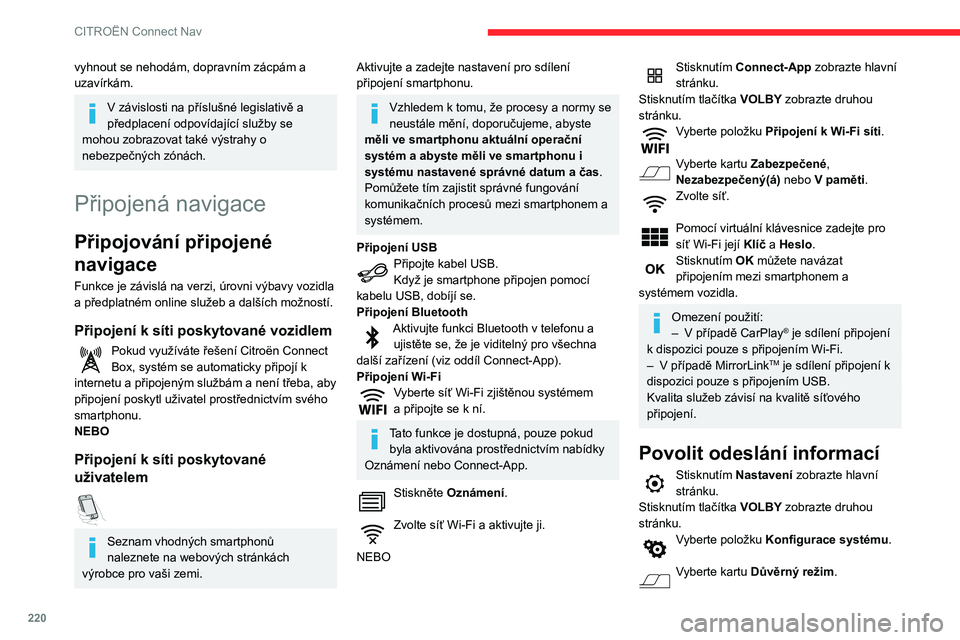 CITROEN BERLINGO VAN 2021  Návod na použití (in Czech) 220
CITROËN Connect Nav
NEBOStiskněte Oznámení. 
Stiskněte Důvěrný režim. 
POTOM
Aktivujte nebo deaktivujte:  
–  Bez sdílení (údaje, poloha vozidla) .
–  Pouze sdílení údajů .
–