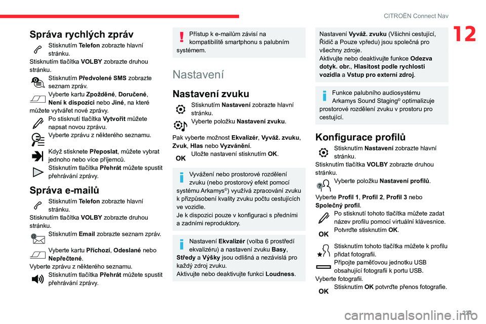 CITROEN BERLINGO VAN 2021 Návod na použití (in Czech) 231
CITROËN Connect Nav
12Správa rychlých zpráv
Stisknutím Telefon zobrazte hlavní
stránku.
Stisknutím tlačítka VOLBY zobrazte druhou
stránku.
Stisknutím Předvolené SMS zobrazte
sezna CITROEN BERLINGO VAN 2021 Návod na použití (in Czech) 231
CITROËN Connect Nav
12Správa rychlých zpráv
Stisknutím Telefon zobrazte hlavní
stránku.
Stisknutím tlačítka VOLBY zobrazte druhou
stránku.
Stisknutím Předvolené SMS zobrazte
sezna