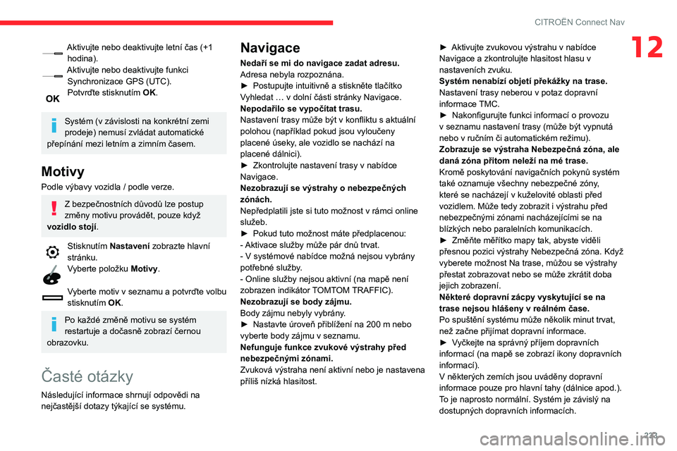 CITROEN BERLINGO VAN 2021 Návod na použití (in Czech) 233
CITROËN Connect Nav
12Aktivujte nebo deaktivujte letní čas (+1 hodina).
Aktivujte nebo deaktivujte funkci Synchronizace GPS (UTC).
Potvrďte stisknutím OK.
Systém (v závislosti na konkrét CITROEN BERLINGO VAN 2021 Návod na použití (in Czech) 233
CITROËN Connect Nav
12Aktivujte nebo deaktivujte letní čas (+1 hodina).
Aktivujte nebo deaktivujte funkci Synchronizace GPS (UTC).
Potvrďte stisknutím OK.
Systém (v závislosti na konkrét
