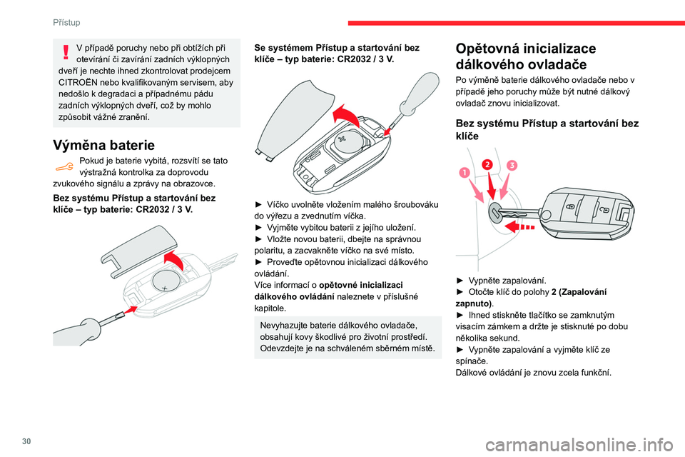 CITROEN BERLINGO VAN 2021 Návod na použití (in Czech) 30
Přístup
V případě poruchy nebo při obtížích při
otevírání či zavírání zadních výklopných
dveří je nechte ihned zkontrolovat prodejcem
CITROËN nebo kvalifikovaným servisem CITROEN BERLINGO VAN 2021 Návod na použití (in Czech) 30
Přístup
V případě poruchy nebo při obtížích při
otevírání či zavírání zadních výklopných
dveří je nechte ihned zkontrolovat prodejcem
CITROËN nebo kvalifikovaným servisem