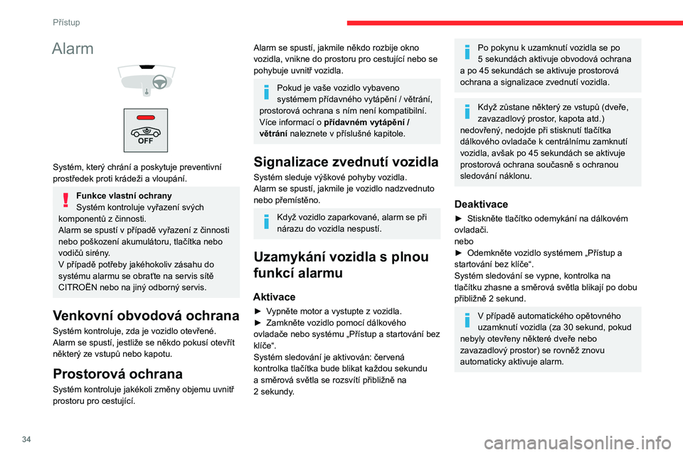 CITROEN BERLINGO VAN 2021 Návod na použití (in Czech) 34
Přístup
Alarm
Systém, který chrání a poskytuje preventivní
prostředek proti krádeži a vloupání.
Funkce vlastní ochrany
Systém kontroluje vyřazení svých
komponentů z činn CITROEN BERLINGO VAN 2021 Návod na použití (in Czech) 34
Přístup
Alarm
Systém, který chrání a poskytuje preventivní
prostředek proti krádeži a vloupání.
Funkce vlastní ochrany
Systém kontroluje vyřazení svých
komponentů z činn