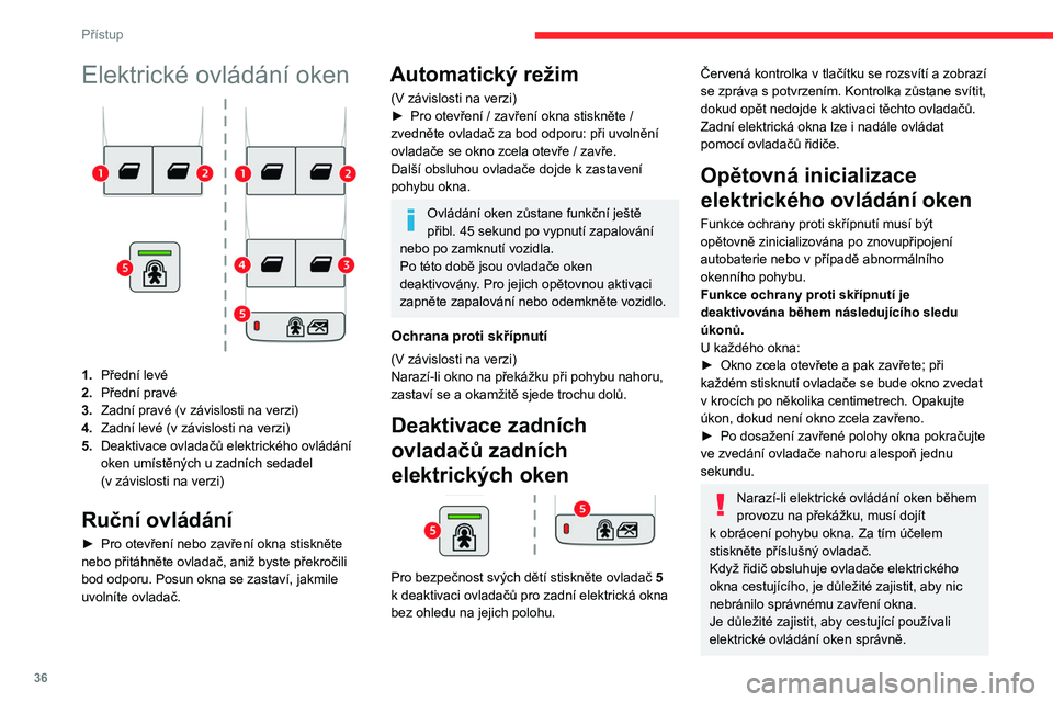 CITROEN BERLINGO VAN 2021 Návod na použití (in Czech) 36
Přístup
Elektrické ovládání oken
1.Přední levé
2. Přední pravé
3. Zadní pravé (v
závislosti na verzi)
4. Zadní levé (v
závislosti na verzi)
5. Deaktivace ovladačů elektrick CITROEN BERLINGO VAN 2021 Návod na použití (in Czech) 36
Přístup
Elektrické ovládání oken
1.Přední levé
2. Přední pravé
3. Zadní pravé (v
závislosti na verzi)
4. Zadní levé (v
závislosti na verzi)
5. Deaktivace ovladačů elektrick