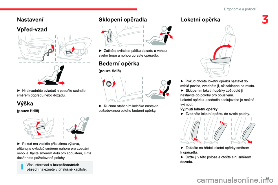 CITROEN BERLINGO VAN 2021 Návod na použití (in Czech) 39
Ergonomie a pohodlí
3Nastavení
Vpřed-vzad
► Nadzvedněte ovladač a posuňte sedadlo
směrem dopředu nebo dozadu.
Výška
(pouze řidič)
► Pokud má vozidlo příslušnou výbavu, CITROEN BERLINGO VAN 2021 Návod na použití (in Czech) 39
Ergonomie a pohodlí
3Nastavení
Vpřed-vzad
► Nadzvedněte ovladač a posuňte sedadlo
směrem dopředu nebo dozadu.
Výška
(pouze řidič)
► Pokud má vozidlo příslušnou výbavu,