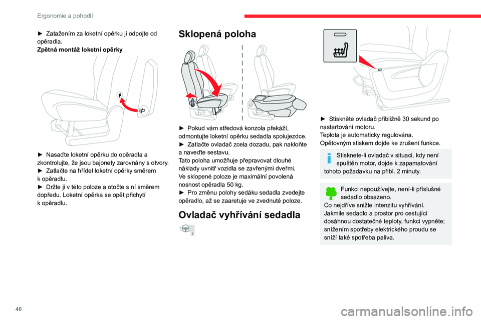 CITROEN BERLINGO VAN 2021 Návod na použití (in Czech) 40
Ergonomie a pohodlí
► Zatažením za loketní opěrku ji odpojte od
opěradla.
Zpětná montáž loketní opěrky
► Nasaďte loketní opěrku do opěradla a
zkontrolujte, že jsou bajon CITROEN BERLINGO VAN 2021 Návod na použití (in Czech) 40
Ergonomie a pohodlí
► Zatažením za loketní opěrku ji odpojte od
opěradla.
Zpětná montáž loketní opěrky
► Nasaďte loketní opěrku do opěradla a
zkontrolujte, že jsou bajon