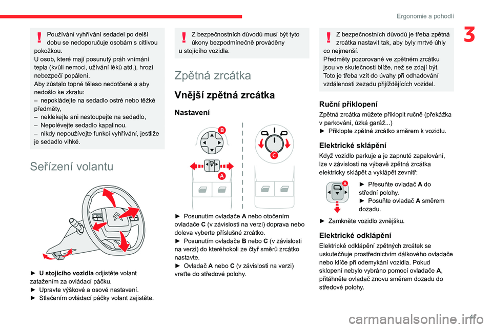 CITROEN BERLINGO VAN 2021 Návod na použití (in Czech) 41
Ergonomie a pohodlí
3Používání vyhřívání sedadel po delší
dobu se nedoporučuje osobám s citlivou
pokožkou.
U osob, které mají posunutý práh vnímání
tepla (kvůli nemoci, u CITROEN BERLINGO VAN 2021 Návod na použití (in Czech) 41
Ergonomie a pohodlí
3Používání vyhřívání sedadel po delší
dobu se nedoporučuje osobám s citlivou
pokožkou.
U osob, které mají posunutý práh vnímání
tepla (kvůli nemoci, u