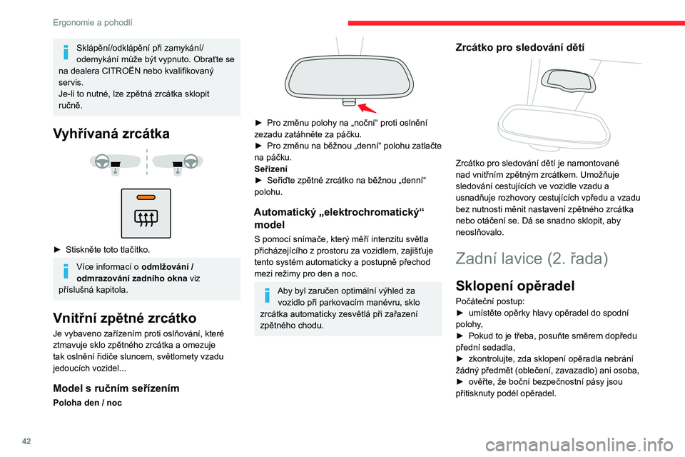 CITROEN BERLINGO VAN 2021 Návod na použití (in Czech) 42
Ergonomie a pohodlí
Sklápění/odklápění při zamykání/
odemykání může být vypnuto. Obraťte se
na dealera CITROËN nebo kvalifikovaný
servis.
Je-li to nutné, lze zpětná zrcátka CITROEN BERLINGO VAN 2021 Návod na použití (in Czech) 42
Ergonomie a pohodlí
Sklápění/odklápění při zamykání/
odemykání může být vypnuto. Obraťte se
na dealera CITROËN nebo kvalifikovaný
servis.
Je-li to nutné, lze zpětná zrcátka